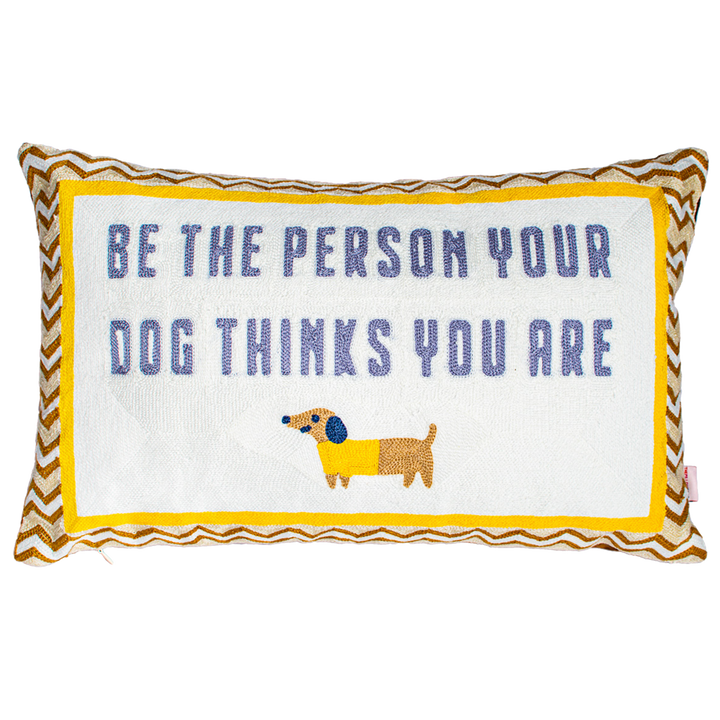 Be the Person Your Dog Thinks You Are Needlepoint Cushion