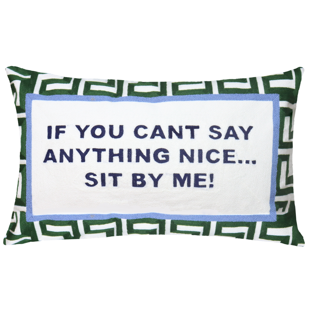 If You Can't Say Anything Nice… Sit By Me Needlepoint Pillow