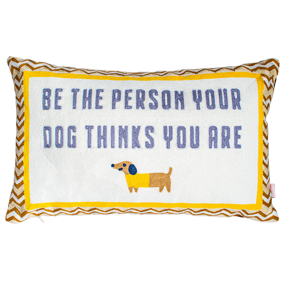 Be the Person Your Dog Thinks You Are Needlepoint Cushion