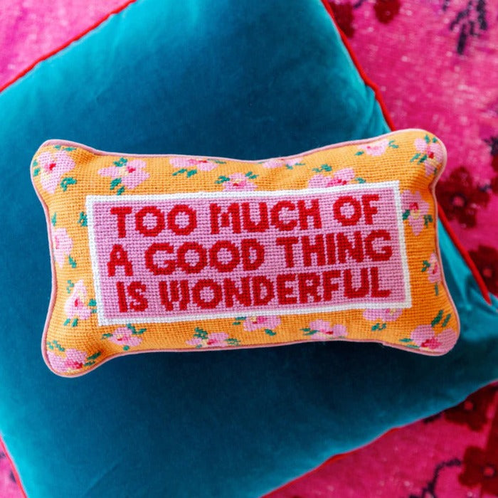 Too Much Of A Good Thing Is Wonderful Needlepoint Cushion