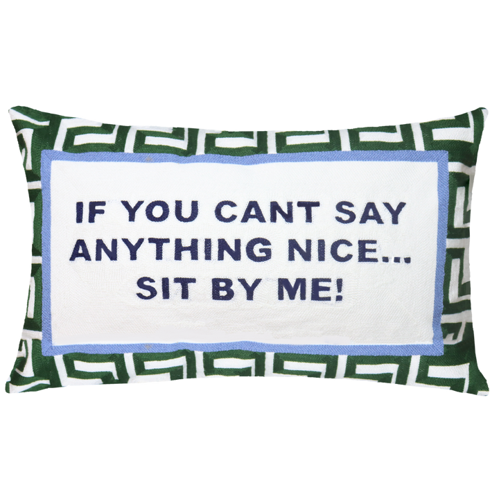 If You Can't Say Anything Nice...Sit By Me Needlepoint Cushion